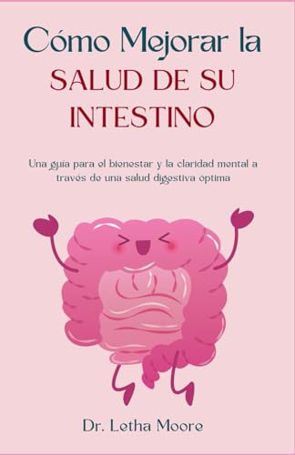 Cómo Mejorar La Salud De Su Intestino: Una Guía Para El Bien