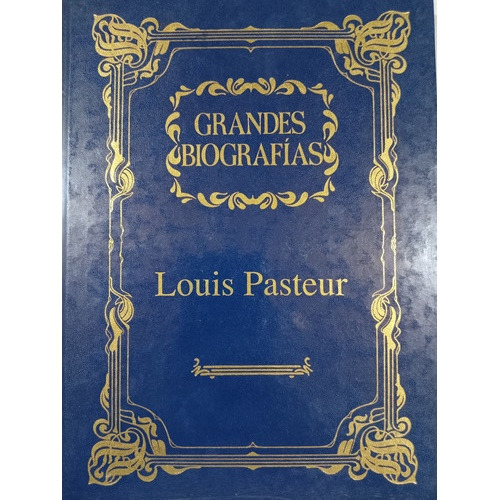 Louis Pasteur: Grandes Biografías 