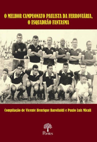 O MELHOR CAMPEONATO PAULISTA DA FERROVIÁRIA, O ESQUADRÃO F, de BAROFFALDI, VICENTE HENRIQUE / MICALI, PAULO LUÍS. Editora PONTES EDITORES, capa mole em português