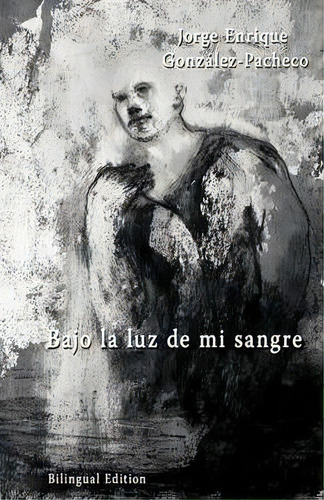 Bajo La Luz De Mi Sangre, De Jorge Gonzalez-pacheco. Editorial Trafford Publishing, Tapa Blanda En Español
