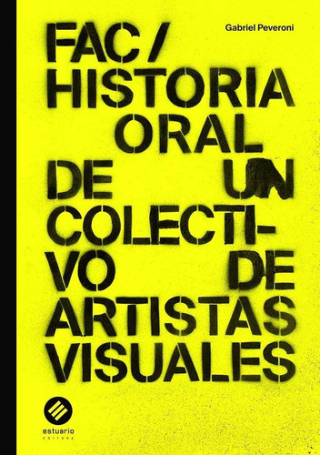 Fac/ Historia Oral De Un Colectivo De Artistas Visuales - Ga