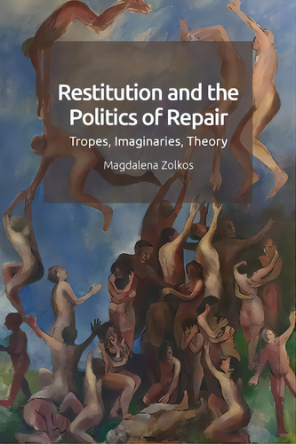 Restitution And The Politics Of Repair: Tropes, Imaginaries, Theory, De Zolkos, Magdalena. Editorial Edinburgh Univ Pr, Tapa Blanda En Inglés