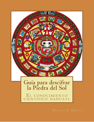 Libro: Guia Para Descifrar La Piedra Del Sol: El Conocimient