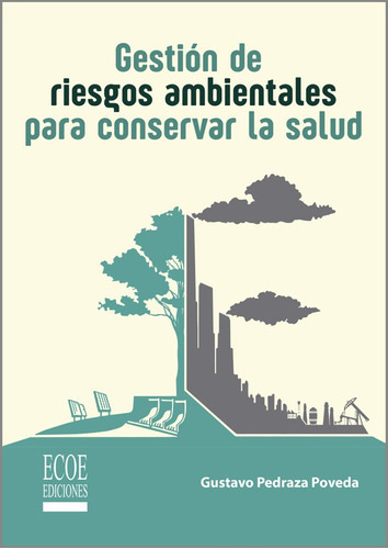 Gestión de riesgos ambientales para conservar la salud, de Gustavo Pedraza Poveda. Editorial ECOE EDICCIONES LTDA, tapa blanda, edición 2019 en español