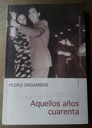 Aquellos Años Cuarenta - Pedro Orgambide