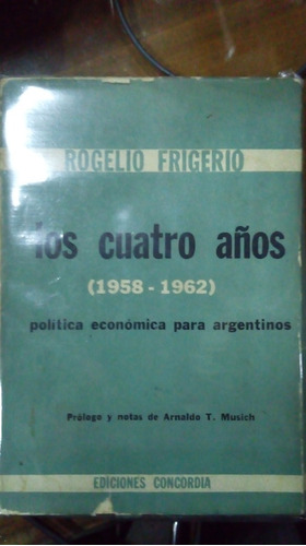 Libro Los Cuatro Años 1958-1962 Rogelio Frigerio