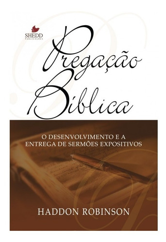 Pregação Bíblica - Editora Shedd, de HADDON W. ROBINSON. Editora Shedd Publicações, capa mole em português, 2003