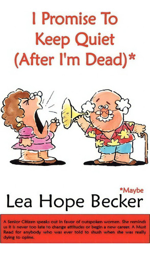 I Promise To Keep Quiet (after I'm Dead)*, De Lea Hope Becker., Vol. 1. Editorial Authorhouse, Tapa Blanda En Inglés