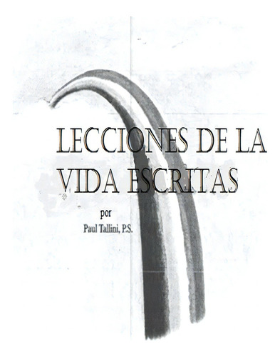 Lecciones De La Vida Escritas, De Tallini, Paul. Editorial Createspace, Tapa Blanda En Español