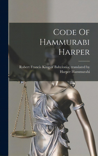 Code Of Hammurabi Harper, De Hammurabi, King Of Babylonia Transla. Editorial Legare Street Pr, Tapa Dura En Inglés