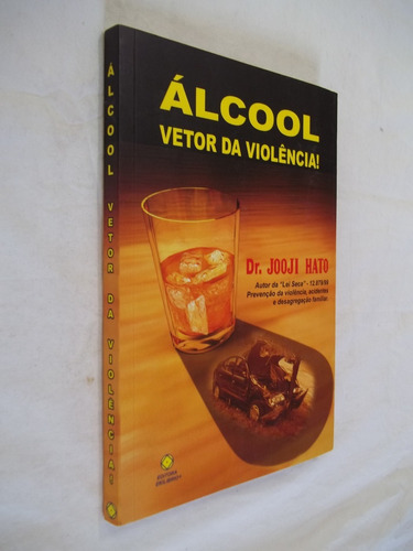 Livro - Álcool - Vetor Da Violência - Dr. Jooji Hato