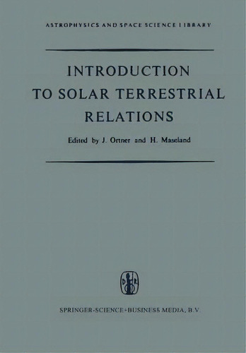 Introduction To Solar Terrestrial Relations : Proceedings Of The Summer School In Space Physics H..., De J. Ortner. Editorial Springer, Tapa Blanda En Inglés