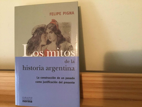 Los Mitos  De La Historia Argentina -felipe Pigna