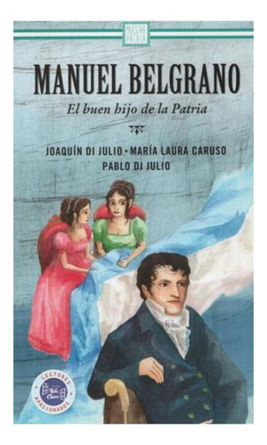 Manuel Belgrano: El Buen Hijo De La Patria Joaquin Di Julio