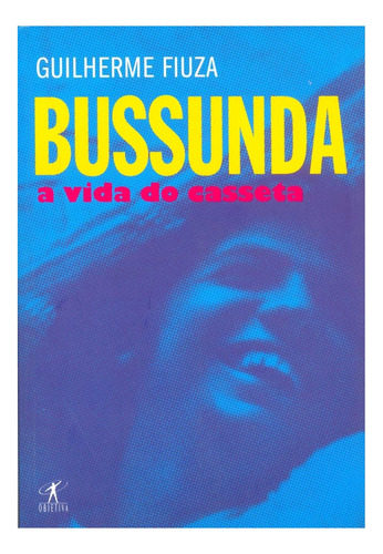 Bussunda A Vida Do Casseta - Guilherme Fiuza