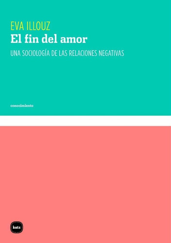 El Fin Del Amor. Eva Illouz. Katz