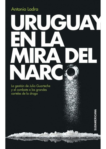 Libro - Uruguay En La Mira Del Narco - Antonio Ladra