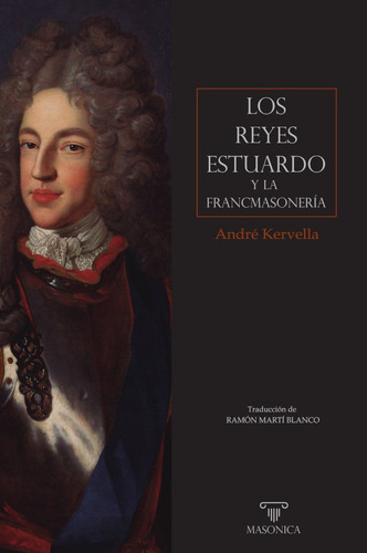 Los Reyes Estuardo Y La Francmasonería, De André  Kervella. Editorial Entreacacias, Tapa Blanda En Español