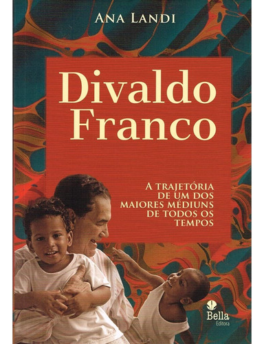 Livro Divaldo Franco: A Trajetória De Um Dos Maiores Médiuns De Todos Os Tempos - Ana Landi [2015]