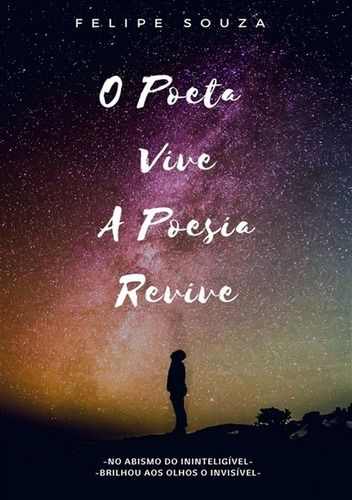 O Poeta Vive: A Poesia Revive, De Felipe Souza. Série Não Aplicável, Vol. 1. Editora Clube De Autores, Capa Mole, Edição 2 Em Português, 2020