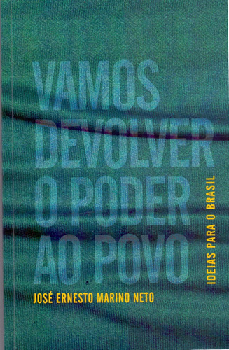 Vamos Devolver o Poder ao Povo - Ideias Para o Brasil, de MARINO NETO, JOSE ERNESTO. Editora JOSE ERNESTO MARINO NETO em português