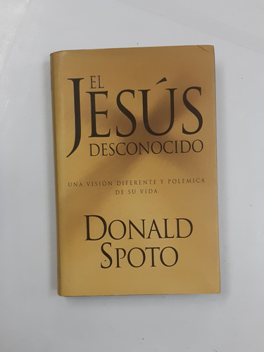 El Jesus Desconocido Donald Spoto