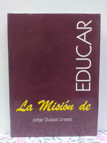 La Misión De Educar - Jorge Duque Linares 