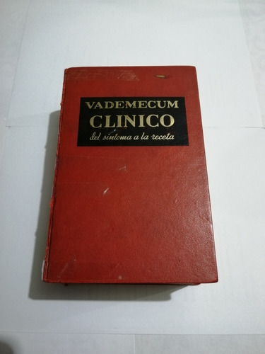 Vademécum Clínico Médico Práctico. Del Síntoma A La Receta. 