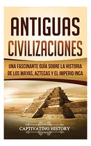 Comprar Antiguas Civilizaciones Una Fascinante Guia Sobre La Histor, De History, Captivating. Editorial Captivating History, Tapa Dura En Español, 2020