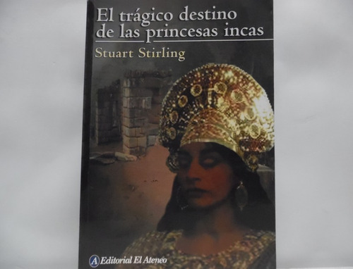 El Trágico Destino De Las Princesas Incas / Stuart Stirling 