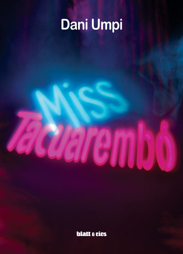 Miss Tacuarembó / Dani Umpi / Ed. Blatt & Ríos / Nuevo!