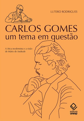 Carlos Gomes: um tema em questão: A ótica modernista e a visão de Mário de Andrade, de Rodrigues, Lutero. Fundação Editora da Unesp, capa mole em português, 2012