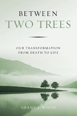 Libro Between Two Trees : Our Transformation From Death T...