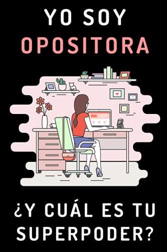 Yo Soy Opositora ¿y Cual Es Tu Superpoder?: Cuaderno De Nota