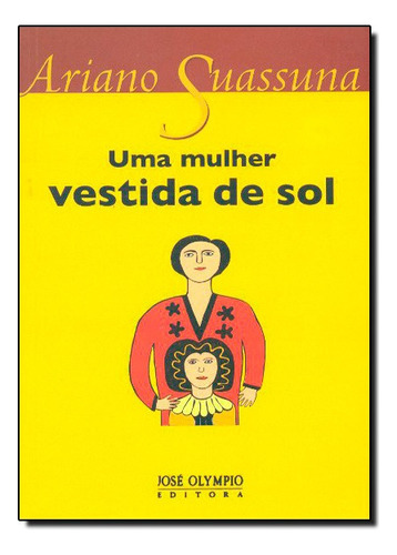 Uma Mulher Vestida De Sol, De Ariano Suassuna. Editora Jose Olympio Em Português