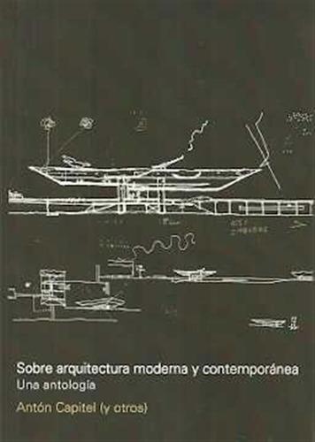 Sobre Arquitectura Moderna Y Contemporanea - Anton Capitel (