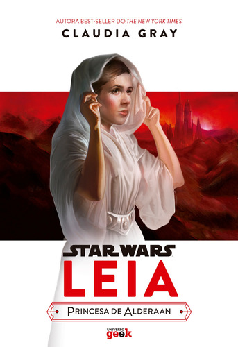 Star Wars: Leia – Princesa de Alderaan, de Gray, Claudia. Série Star Wars Universo dos Livros Editora LTDA, capa mole em português, 2021