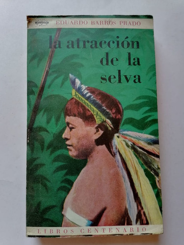 La Atracción De La Selva - Eduardo Barros Prado