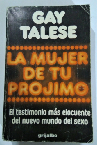 Gay Talese. La Mujer De Tu Prójimo. Grijalbo, Barcelona, 