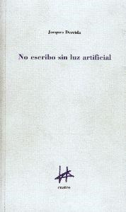 No Escribo Sin Luz Artificial - Derrida, Jacques