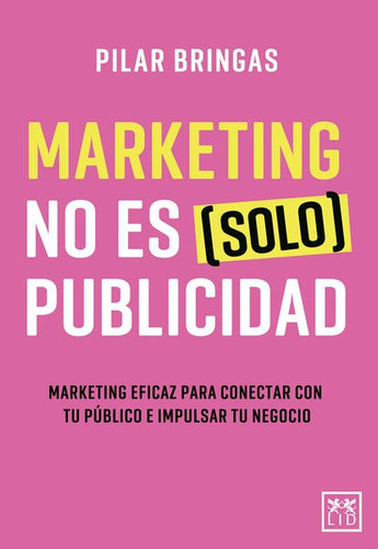 Marketing No Es (solo) Publicidad - Pilar Bringas - Nuevo