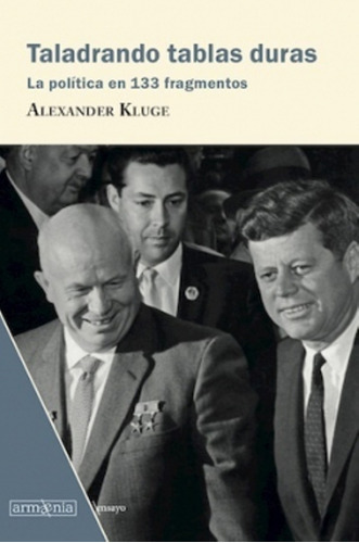 Taladrando Tablas Duras.: La Política En 133 Fragmentos, De Kluge, Alexander. Editorial Armaenia, Tapa Blanda En Español, 1