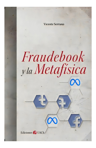 Fraudebook Y La Metafisica: No Aplica, De Serrano, Vicente. Editorial Ediciones Uach, Tapa Blanda En Español
