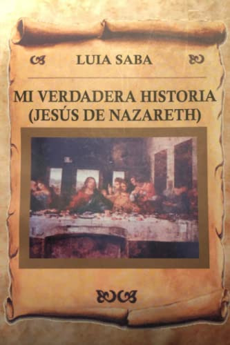 Mi Verdadera Historia (jesus De Nazareth) (spanish Edition)