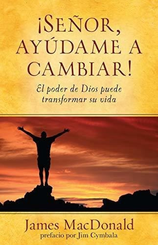 Señor, Ayudame A Cambiar El Poder De Dios Puede..., De Macdonald, James. Editorial Portavoz En Español