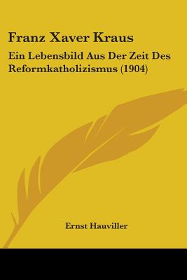 Libro Franz Xaver Kraus: Ein Lebensbild Aus Der Zeit Des ...
