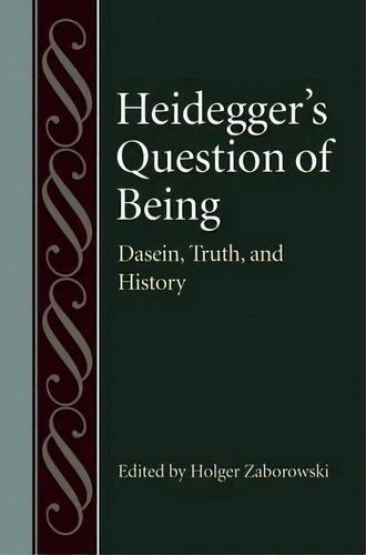 Heidegger's Question Of Being : Dasein, Truth, And History, De Holger Zaborowski. Editorial The Catholic University Of America Press En Inglés