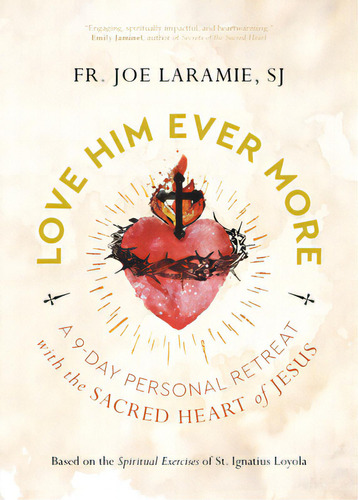 Love Him Ever More: A 9-day Personal Retreat With The Sacred Heart Of Jesus, De Laramie Sj, Fr Joe. Editorial Ave Maria Pr, Tapa Blanda En Inglés