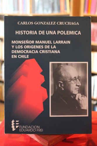 Historia De Una Polémica. Monseñor Manuel Larrain Y Los Oríg
