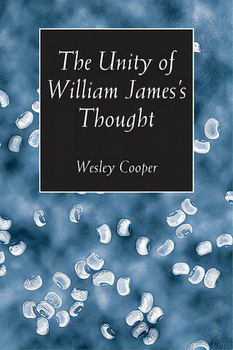 The Unity Of William James's Thought, De Cooper, Wesley. Editorial Vanderbilt Univ Pr, Tapa Dura En Inglés